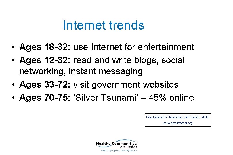 Internet trends • Ages 18 -32: use Internet for entertainment • Ages 12 -32: