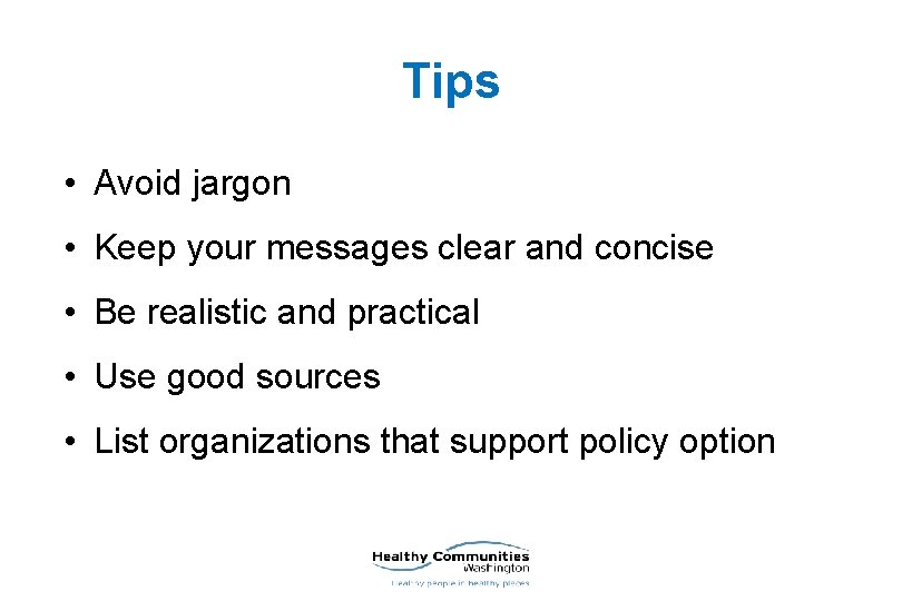 Tips • Avoid jargon • Keep your messages clear and concise • Be realistic