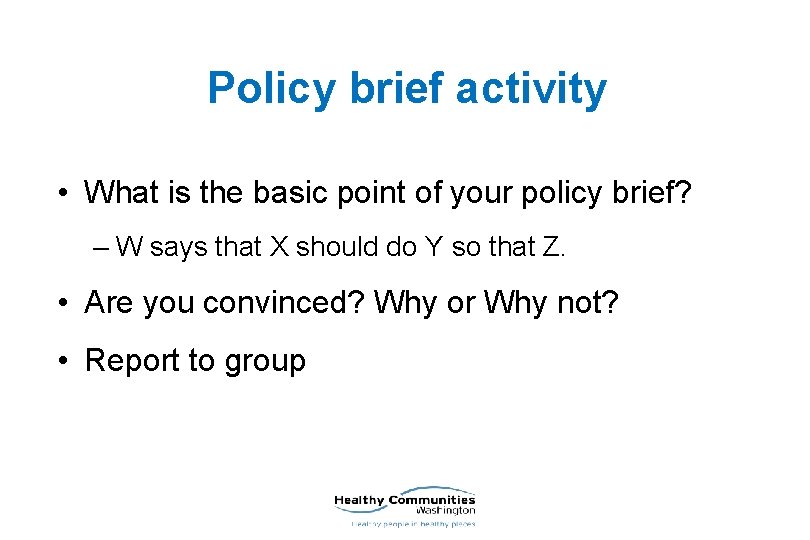 Policy brief activity • What is the basic point of your policy brief? –