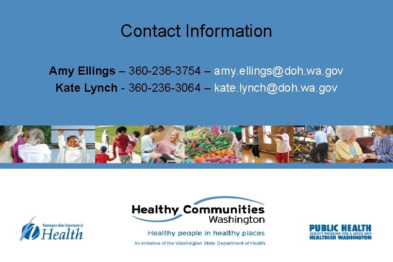 Contact Information Amy Ellings – 360 -236 -3754 – amy. ellings@doh. wa. gov Kate