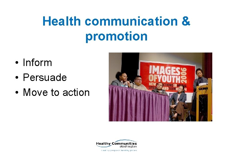 Health communication & promotion • Inform • Persuade • Move to action 