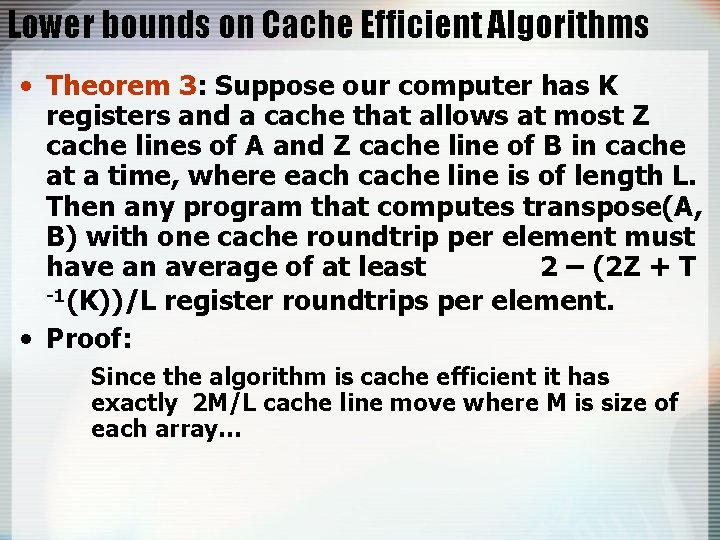 Lower bounds on Cache Efficient Algorithms • Theorem 3: Suppose our computer has K
