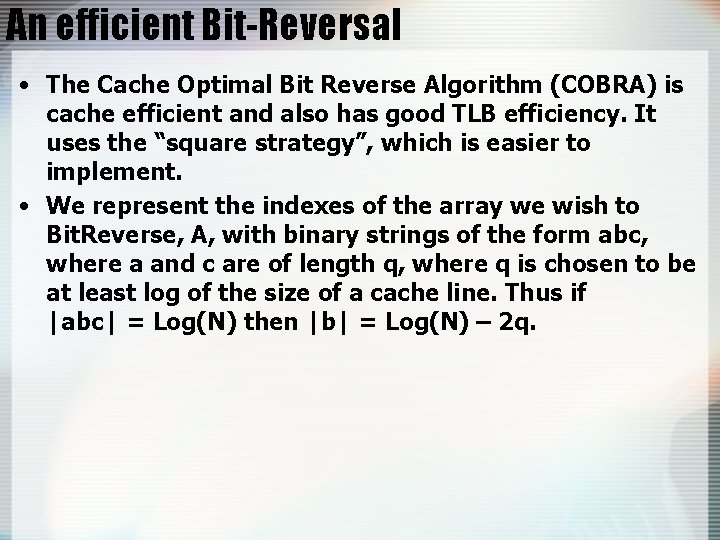 An efficient Bit-Reversal • The Cache Optimal Bit Reverse Algorithm (COBRA) is cache efficient