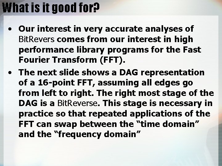 What is it good for? • Our interest in very accurate analyses of Bit.