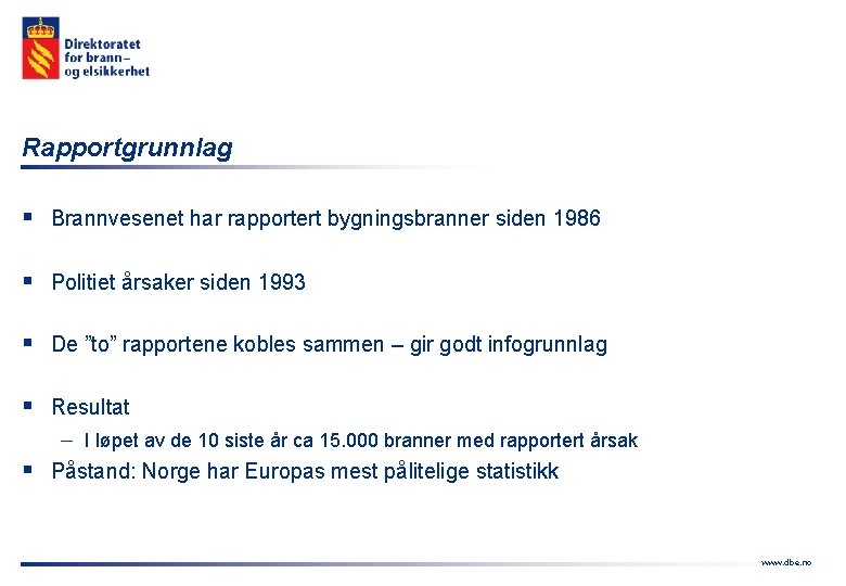 Rapportgrunnlag § Brannvesenet har rapportert bygningsbranner siden 1986 § Politiet årsaker siden 1993 §