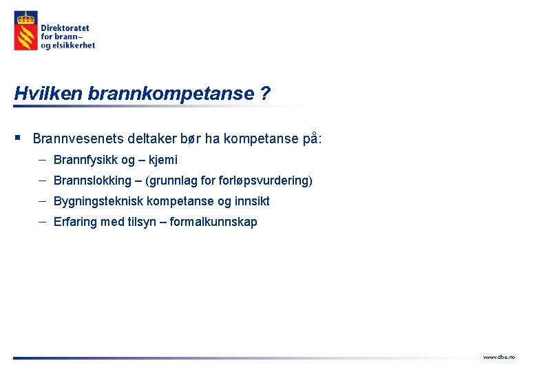 Hvilken brannkompetanse ? § Brannvesenets deltaker bør ha kompetanse på: - Brannfysikk og –