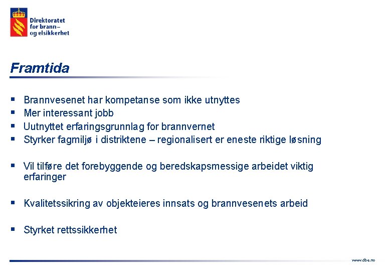 Framtida § § Brannvesenet har kompetanse som ikke utnyttes Mer interessant jobb Uutnyttet erfaringsgrunnlag