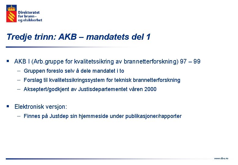 Tredje trinn: AKB – mandatets del 1 § AKB I (Arb. gruppe for kvalitetssikring