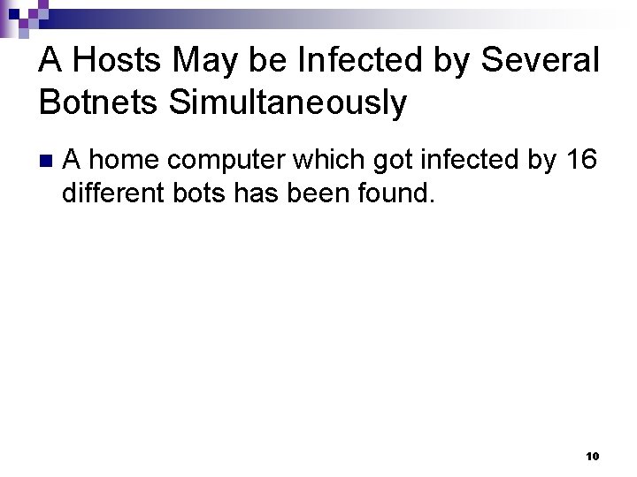 A Hosts May be Infected by Several Botnets Simultaneously n A home computer which