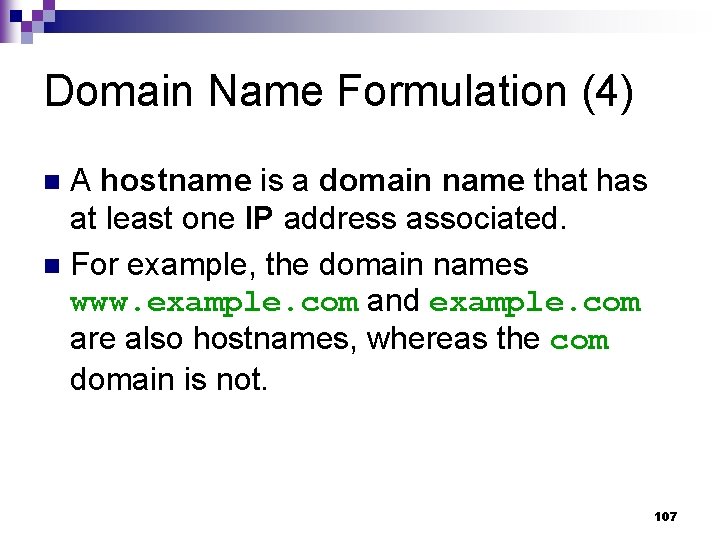 Domain Name Formulation (4) A hostname is a domain name that has at least