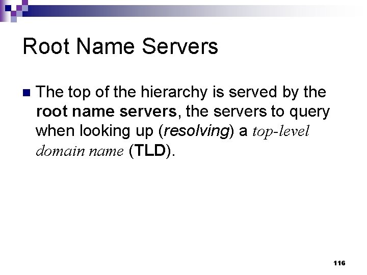 Root Name Servers n The top of the hierarchy is served by the root