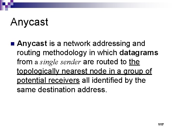 Anycast n Anycast is a network addressing and routing methodology in which datagrams from