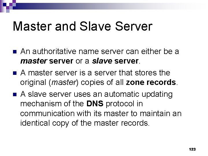 Master and Slave Server n n n An authoritative name server can either be