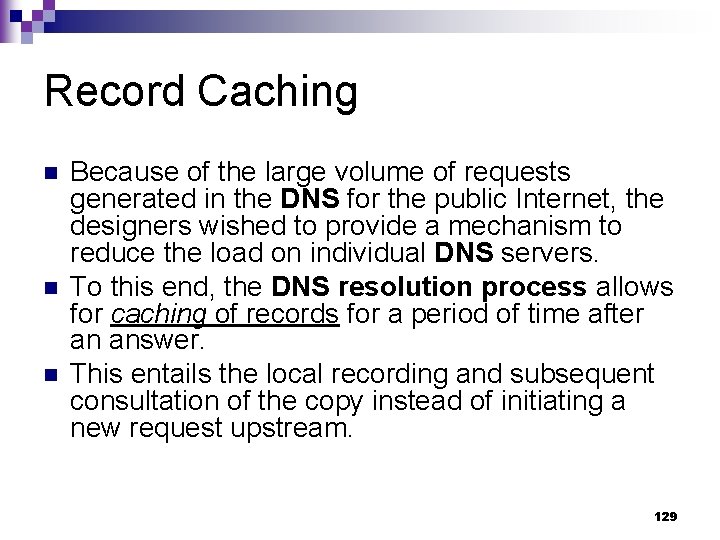 Record Caching n n n Because of the large volume of requests generated in