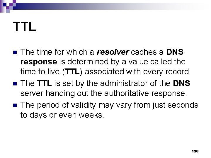 TTL n n n The time for which a resolver caches a DNS response