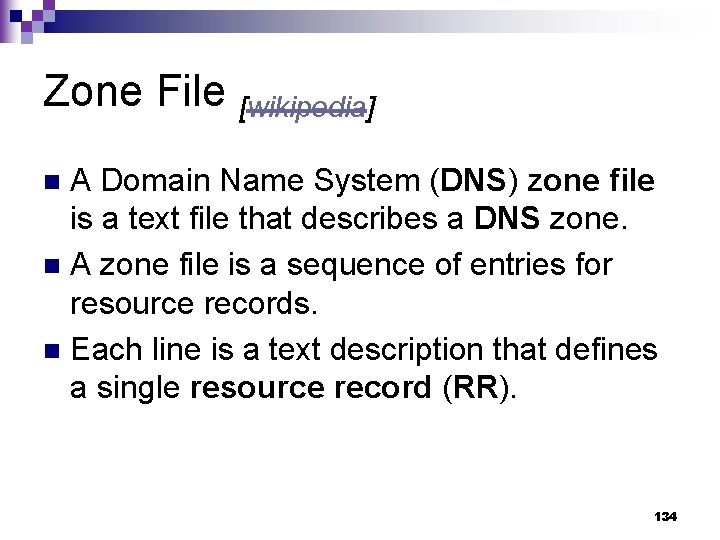 Zone File [wikipedia] A Domain Name System (DNS) zone file is a text file
