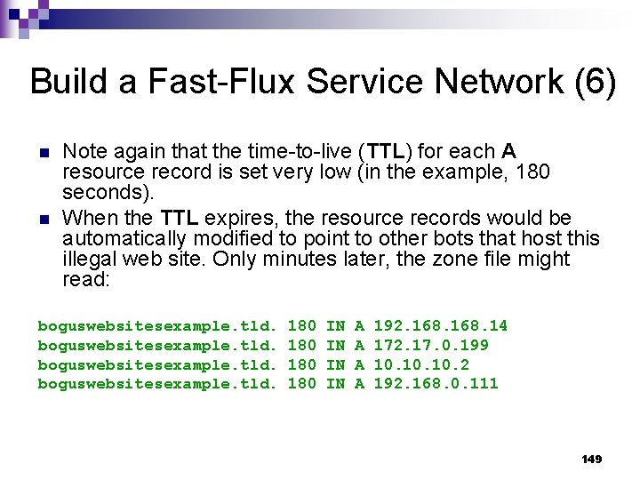 Build a Fast-Flux Service Network (6) n n Note again that the time-to-live (TTL)