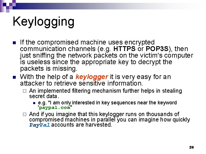 Keylogging n n If the compromised machine uses encrypted communication channels (e. g. HTTPS