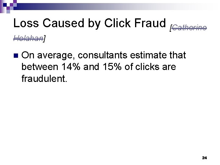 Loss Caused by Click Fraud [Catherine Holahan] n On average, consultants estimate that between