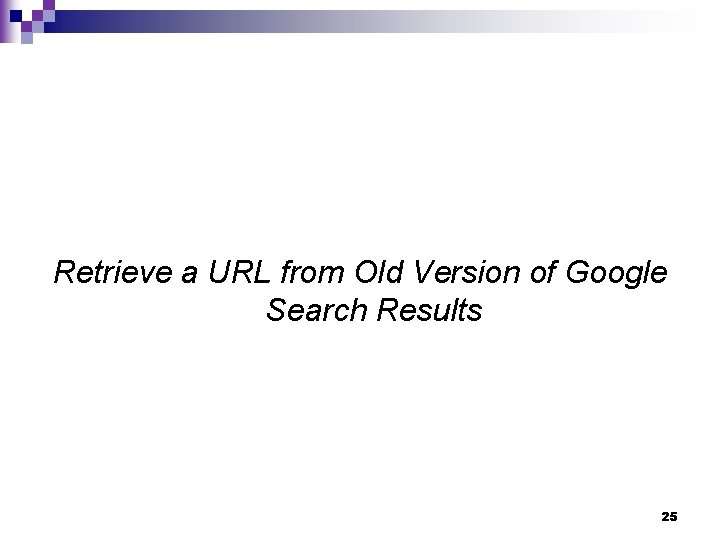 Retrieve a URL from Old Version of Google Search Results 25 