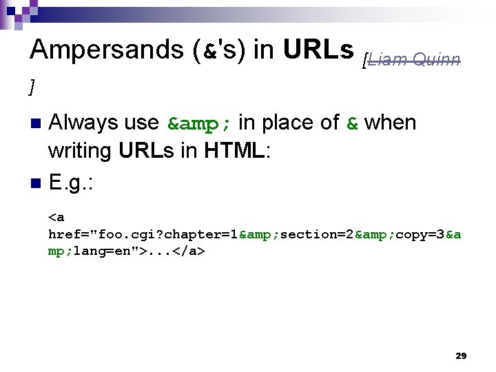 Ampersands (&'s) in URLs [Liam Quinn ] Always use & in place of &