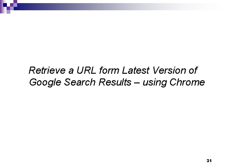 Retrieve a URL form Latest Version of Google Search Results – using Chrome 31