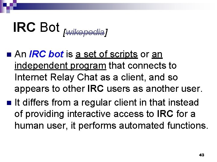 IRC Bot [wikepedia] An IRC bot is a set of scripts or an independent