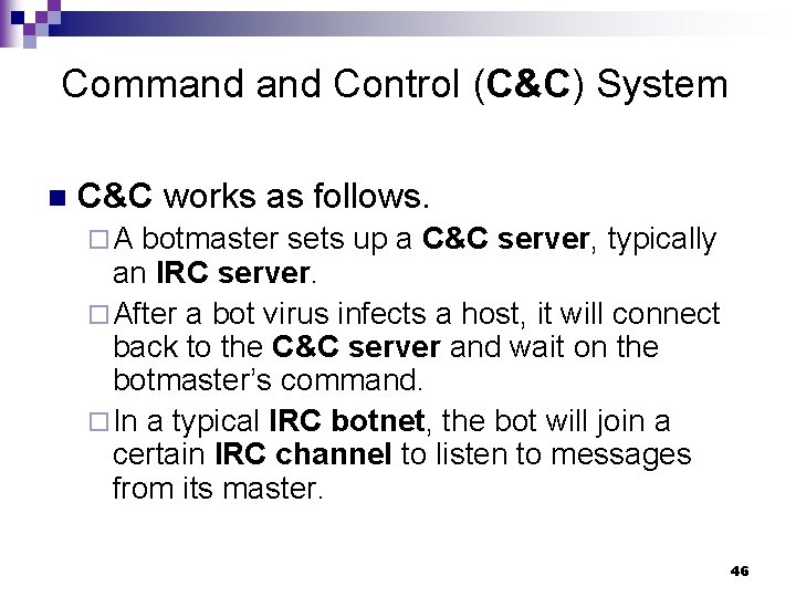 Command Control (C&C) System n C&C works as follows. ¨A botmaster sets up a