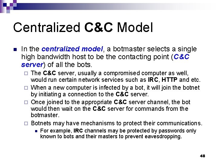 Centralized C&C Model n In the centralized model, a botmaster selects a single high