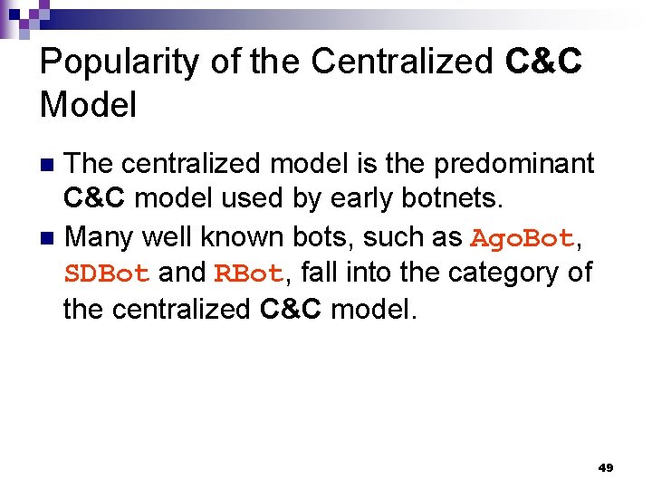 Popularity of the Centralized C&C Model The centralized model is the predominant C&C model