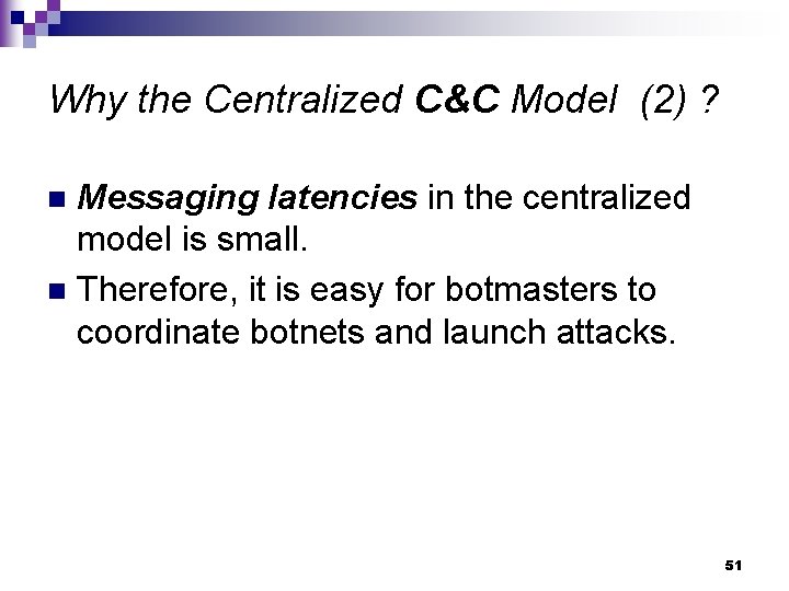 Why the Centralized C&C Model (2) ? Messaging latencies in the centralized model is