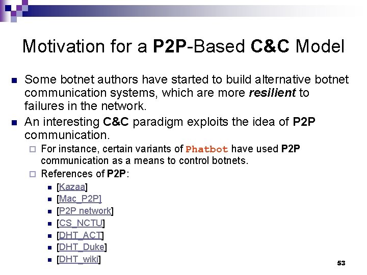 Motivation for a P 2 P-Based C&C Model n n Some botnet authors have