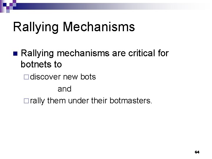 Rallying Mechanisms n Rallying mechanisms are critical for botnets to ¨ discover new bots