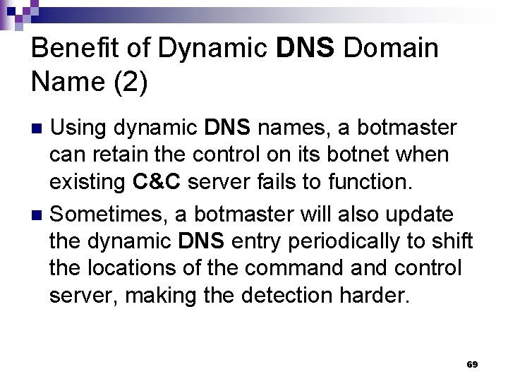 Benefit of Dynamic DNS Domain Name (2) Using dynamic DNS names, a botmaster can