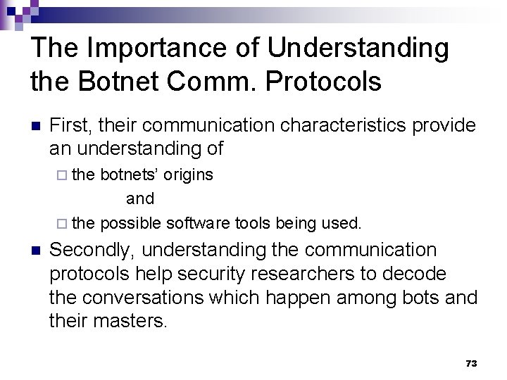 The Importance of Understanding the Botnet Comm. Protocols n First, their communication characteristics provide