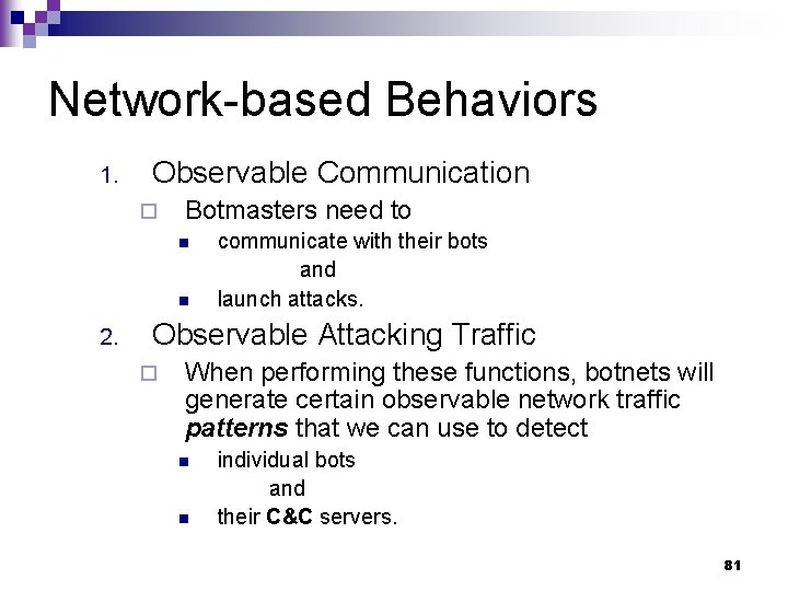 Network-based Behaviors 1. Observable Communication ¨ Botmasters need to n n 2. communicate with