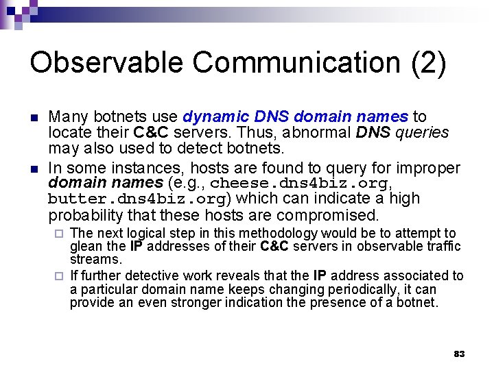 Observable Communication (2) n n Many botnets use dynamic DNS domain names to locate