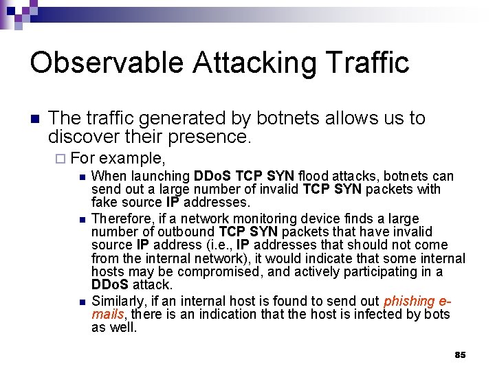 Observable Attacking Traffic n The traffic generated by botnets allows us to discover their