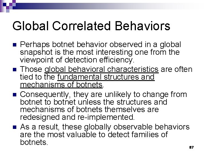Global Correlated Behaviors n n Perhaps botnet behavior observed in a global snapshot is