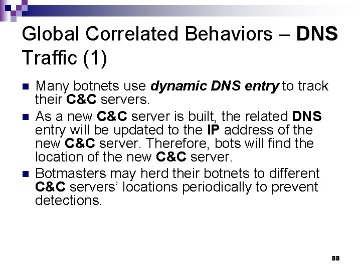 Global Correlated Behaviors – DNS Traffic (1) n n n Many botnets use dynamic