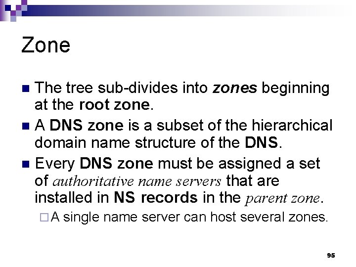 Zone The tree sub-divides into zones beginning at the root zone. n A DNS