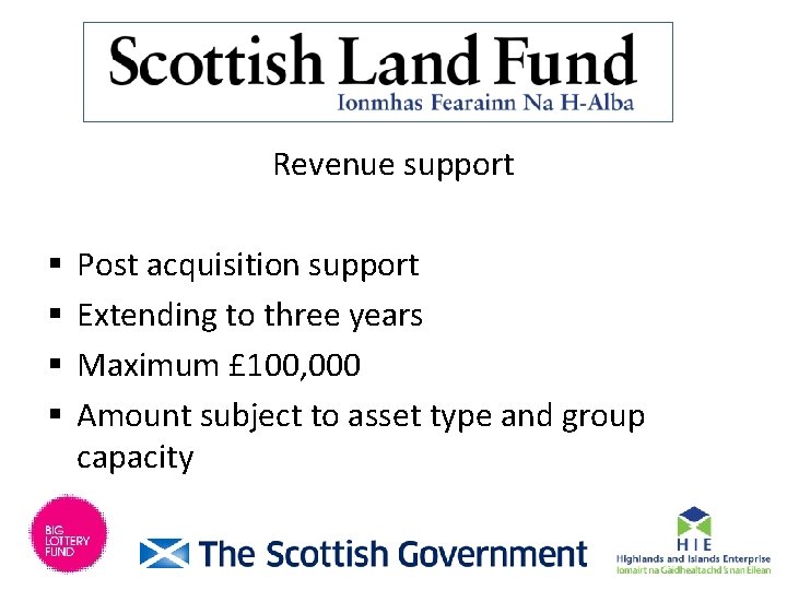 Revenue support § § Post acquisition support Extending to three years Maximum £ 100,