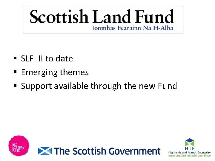 § SLF III to date § Emerging themes § Support available through the new