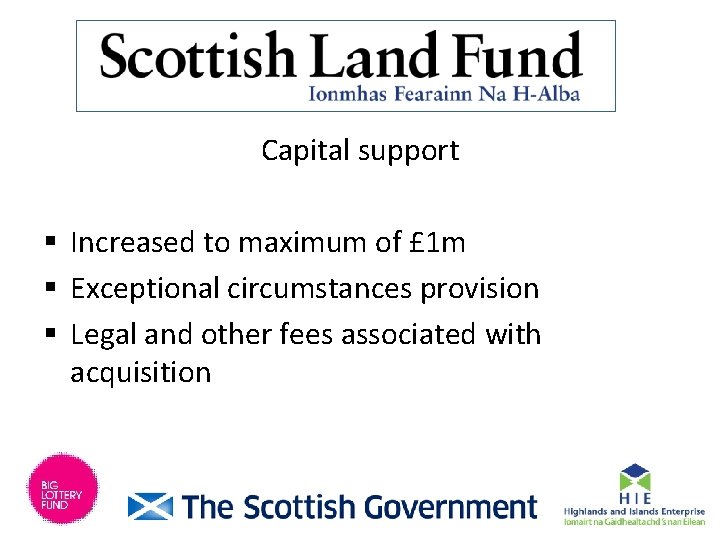 Capital support § Increased to maximum of £ 1 m § Exceptional circumstances provision