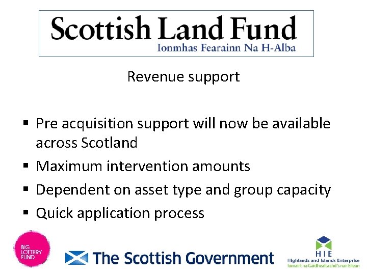 Revenue support § Pre acquisition support will now be available across Scotland § Maximum