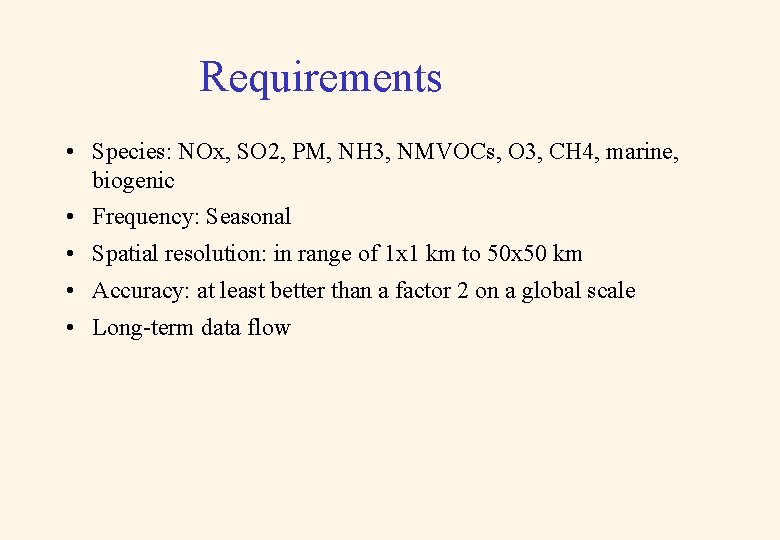Requirements • Species: NOx, SO 2, PM, NH 3, NMVOCs, O 3, CH 4,