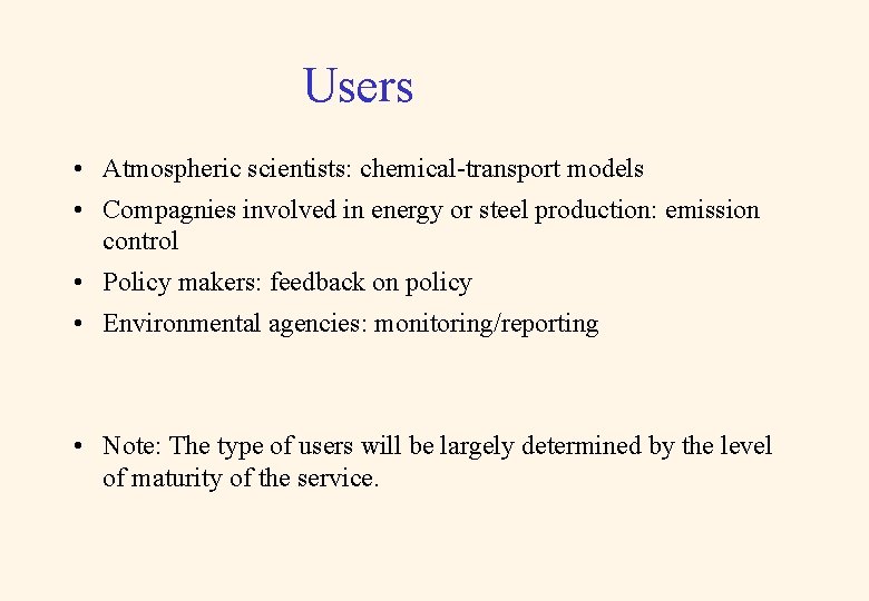 Users • Atmospheric scientists: chemical-transport models • Compagnies involved in energy or steel production: