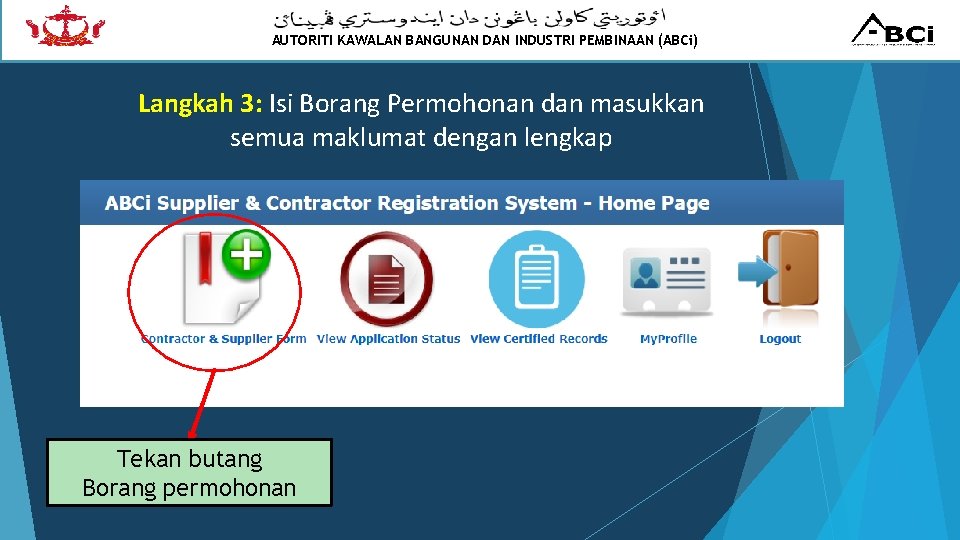 AUTORITI KAWALAN BANGUNAN DAN INDUSTRI PEMBINAAN (ABCi) Langkah 3: Isi Borang Permohonan dan masukkan