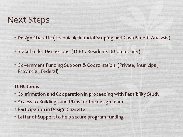 Next Steps • Design Charette (Technical/Financial Scoping and Cost/Benefit Analysis) • Stakeholder Discussions (TCHC,