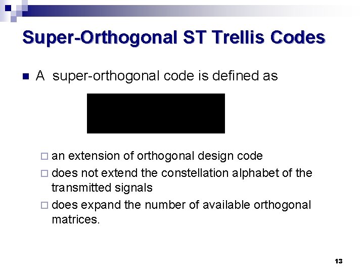 Super-Orthogonal ST Trellis Codes n A super-orthogonal code is defined as ¨ an extension